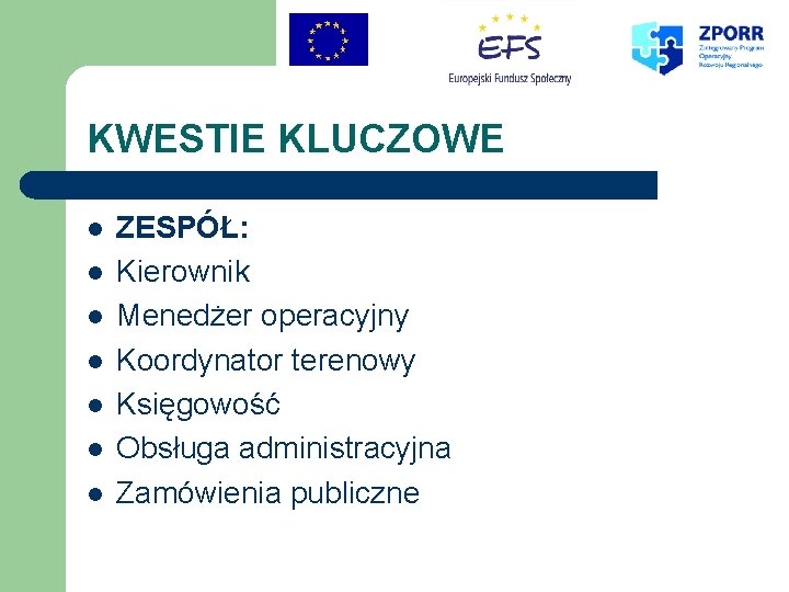 KWESTIE KLUCZOWE l l l l ZESPÓŁ: Kierownik Menedżer operacyjny Koordynator terenowy Księgowość Obsługa