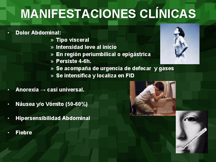 MANIFESTACIONES CLÍNICAS • Dolor Abdominal: » Tipo visceral » Intensidad leve al inicio »