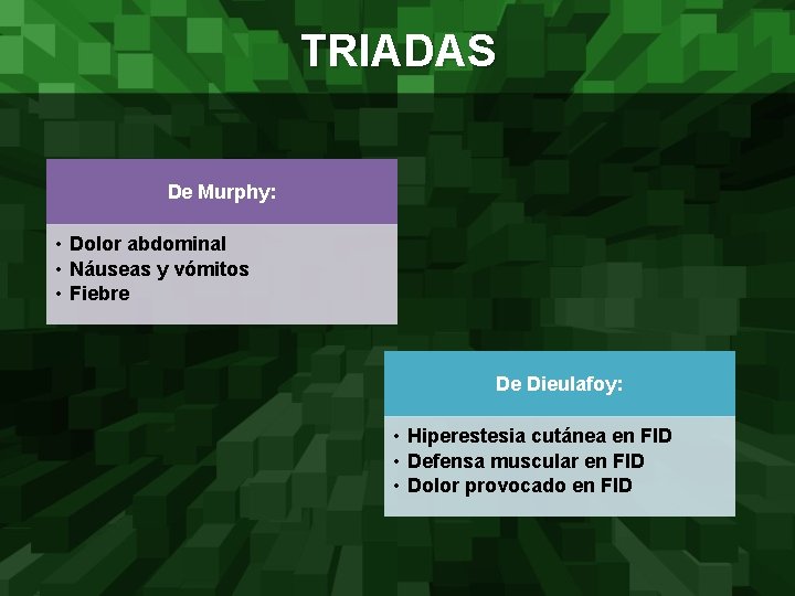 TRIADAS De Murphy: • Dolor abdominal • Náuseas y vómitos • Fiebre De Dieulafoy: