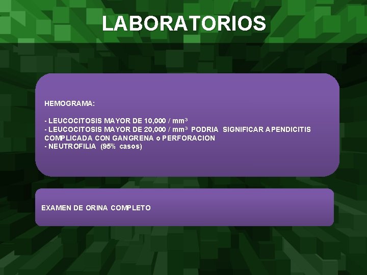 LABORATORIOS HEMOGRAMA: - LEUCOCITOSIS MAYOR DE 10, 000 / mm 3 - LEUCOCITOSIS MAYOR