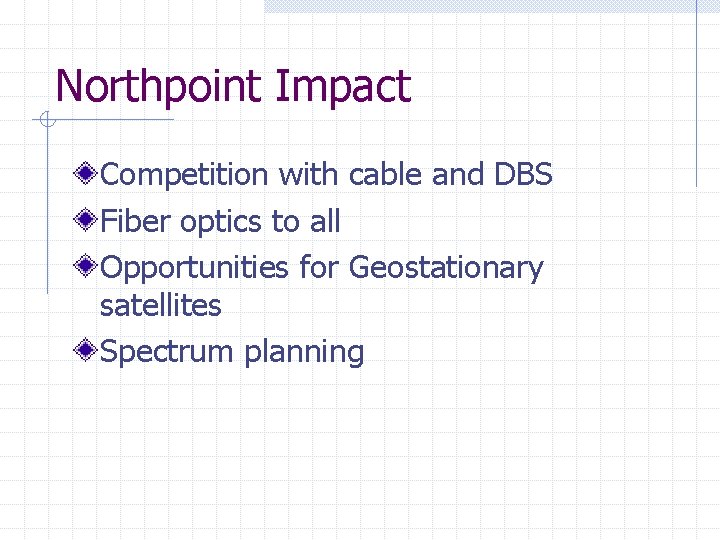 Northpoint Impact Competition with cable and DBS Fiber optics to all Opportunities for Geostationary