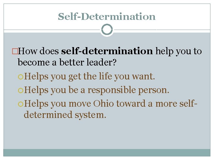 Self-Determination �How does self-determination help you to become a better leader? Helps you get