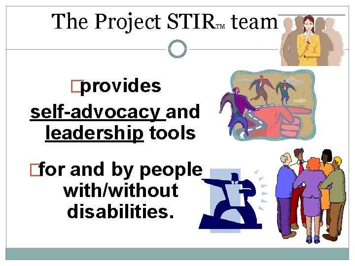 The Project STIR team: TM �provides self-advocacy and leadership tools �for and by people