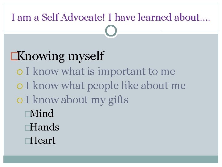 I am a Self Advocate! I have learned about…. �Knowing myself I know what