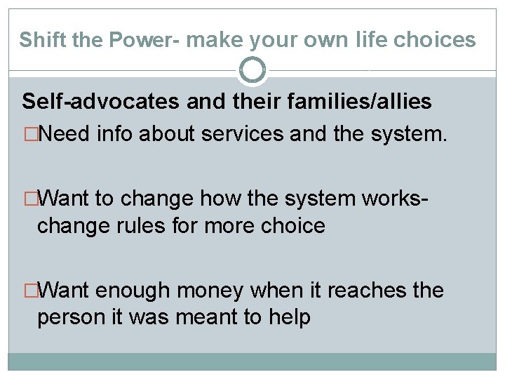 Shift the Power- make your own life choices Self-advocates and their families/allies �Need info