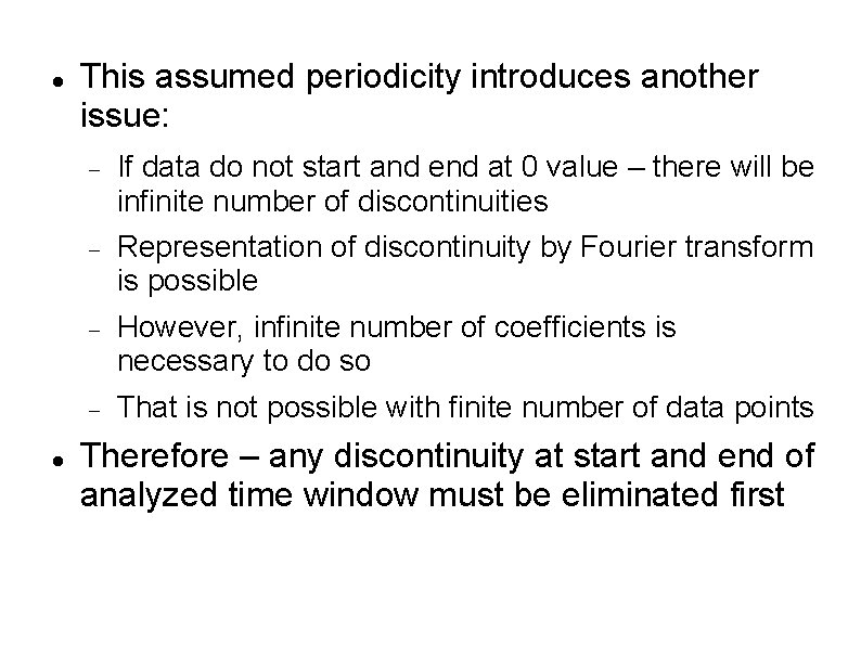  This assumed periodicity introduces another issue: If data do not start and end