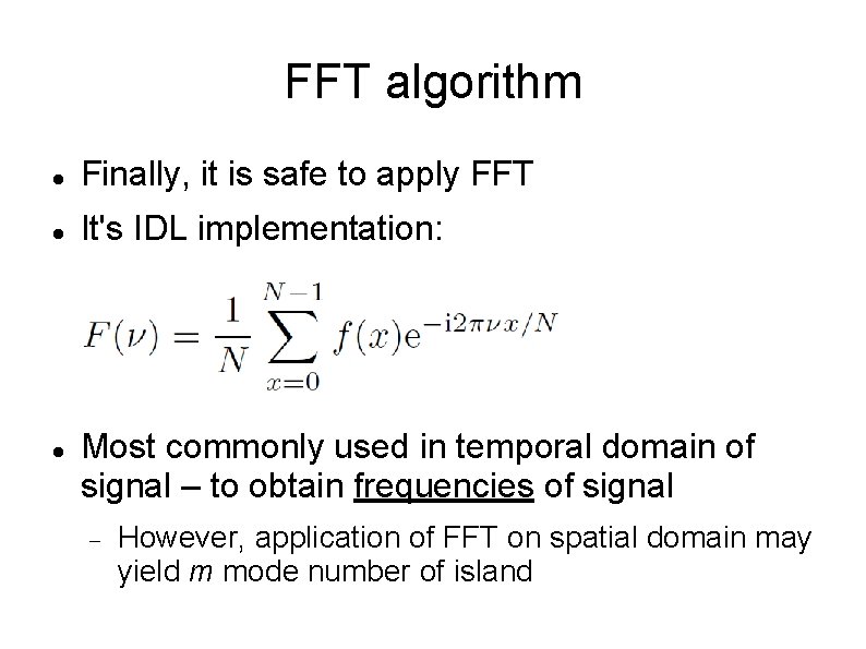 FFT algorithm Finally, it is safe to apply FFT It's IDL implementation: Most commonly