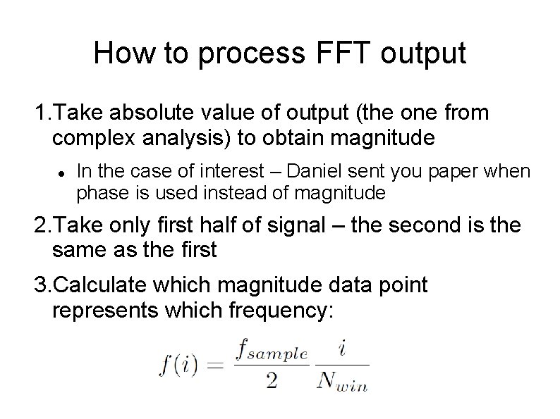 How to process FFT output 1. Take absolute value of output (the one from