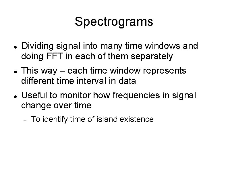 Spectrograms Dividing signal into many time windows and doing FFT in each of them