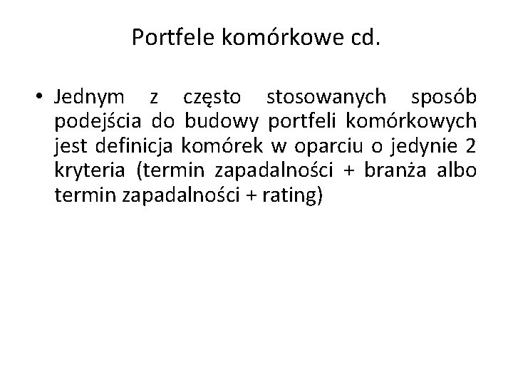 Portfele komórkowe cd. • Jednym z często stosowanych sposób podejścia do budowy portfeli komórkowych