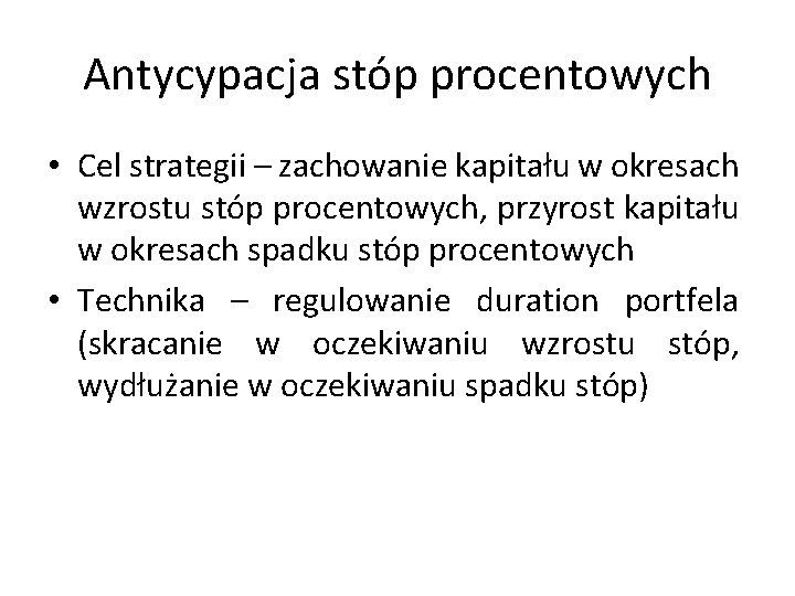 Antycypacja stóp procentowych • Cel strategii – zachowanie kapitału w okresach wzrostu stóp procentowych,