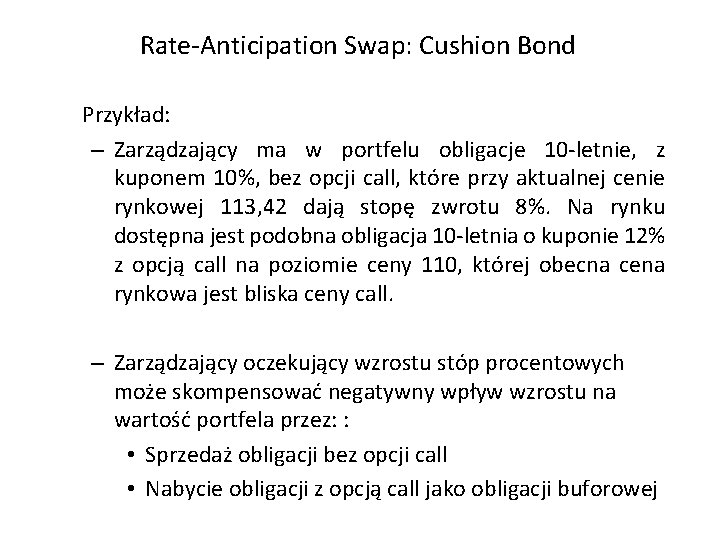 Rate-Anticipation Swap: Cushion Bond Przykład: – Zarządzający ma w portfelu obligacje 10 -letnie, z