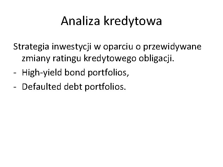Analiza kredytowa Strategia inwestycji w oparciu o przewidywane zmiany ratingu kredytowego obligacji. - High-yield
