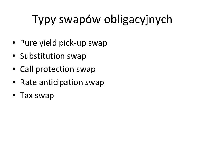 Typy swapów obligacyjnych • • • Pure yield pick-up swap Substitution swap Call protection