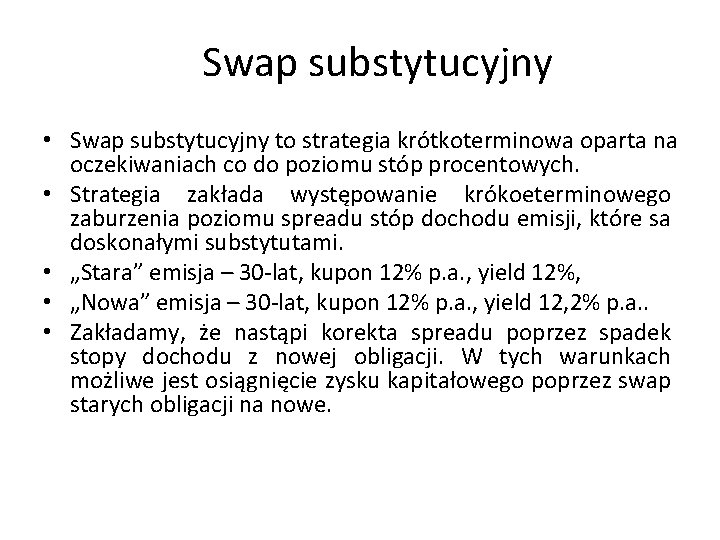 Swap substytucyjny • Swap substytucyjny to strategia krótkoterminowa oparta na oczekiwaniach co do poziomu