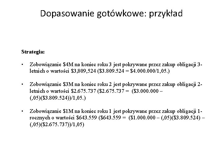 Dopasowanie gotówkowe: przykład Strategia: • Zobowiązanie $4 M na koniec roku 3 jest pokrywane