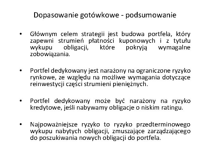 Dopasowanie gotówkowe - podsumowanie • Głównym celem strategii jest budowa portfela, który zapewni strumień