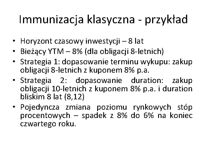 Immunizacja klasyczna - przykład • Horyzont czasowy inwestycji – 8 lat • Bieżący YTM
