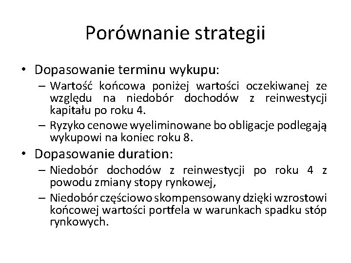 Porównanie strategii • Dopasowanie terminu wykupu: – Wartość końcowa poniżej wartości oczekiwanej ze względu