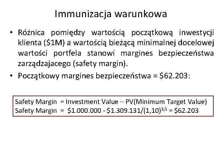 Immunizacja warunkowa • Różnica pomiędzy wartością początkową inwestycji klienta ($1 M) a wartością bieżącą