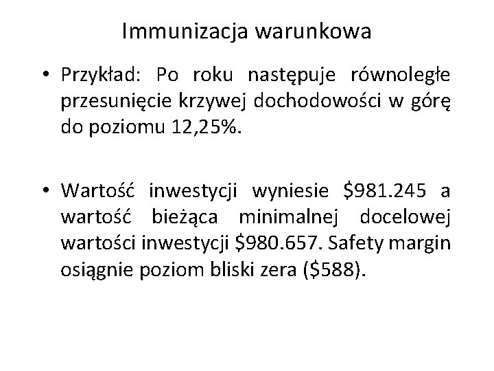 Immunizacja warunkowa • Przykład: Po roku następuje równoległe przesunięcie krzywej dochodowości w górę do