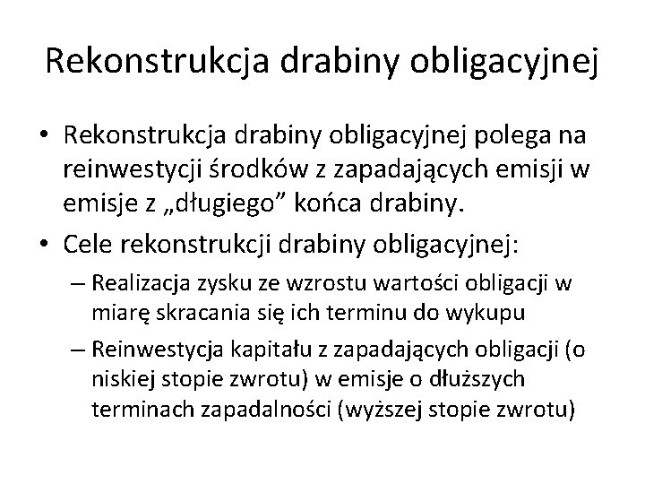 Rekonstrukcja drabiny obligacyjnej • Rekonstrukcja drabiny obligacyjnej polega na reinwestycji środków z zapadających emisji