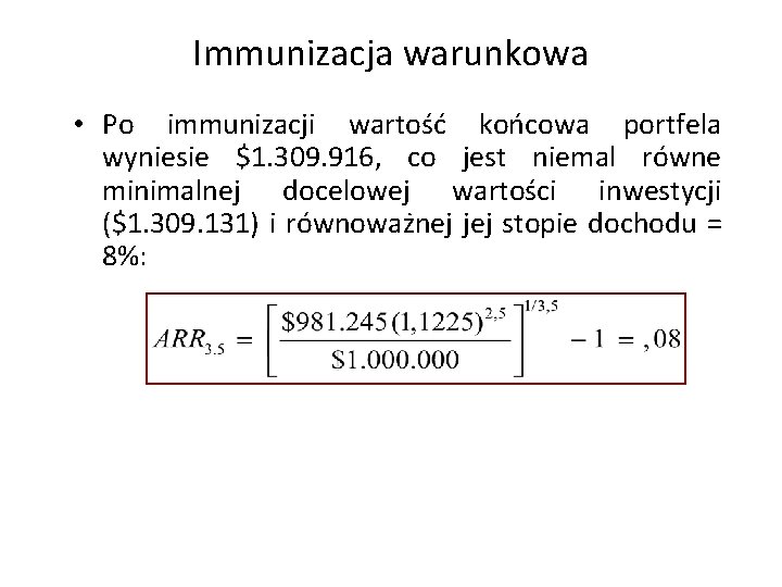Immunizacja warunkowa • Po immunizacji wartość końcowa portfela wyniesie $1. 309. 916, co jest
