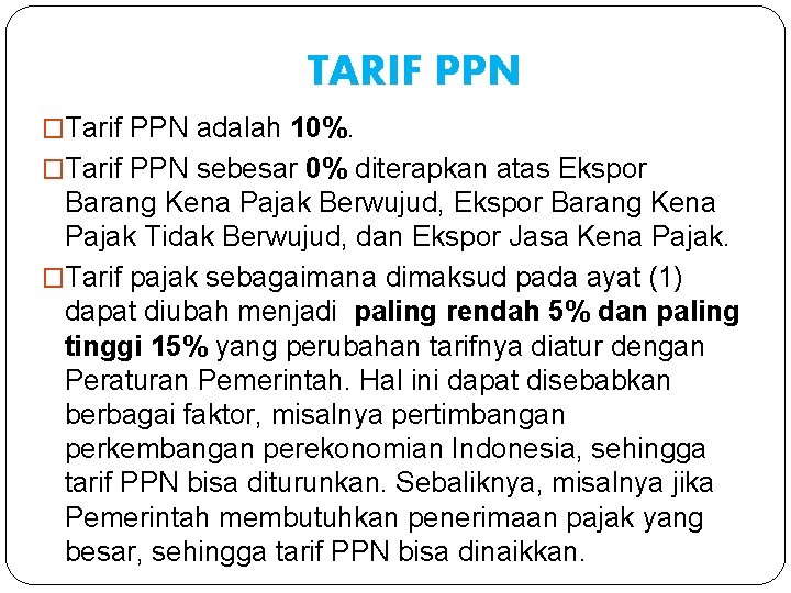 TARIF PPN �Tarif PPN adalah 10%. �Tarif PPN sebesar 0% diterapkan atas Ekspor Barang