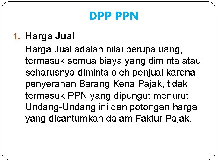 DPP PPN 1. Harga Jual adalah nilai berupa uang, termasuk semua biaya yang diminta