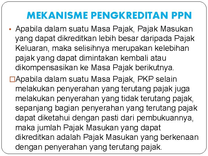 MEKANISME PENGKREDITAN PPN • Apabila dalam suatu Masa Pajak, Pajak Masukan yang dapat dikreditkan