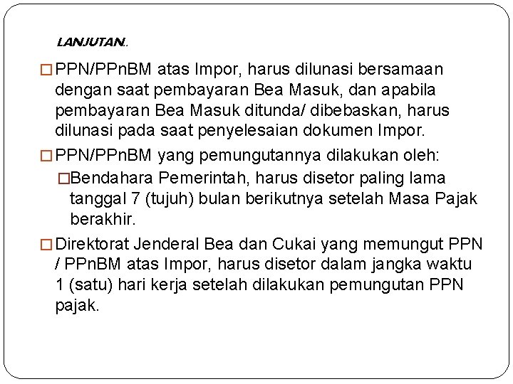 LANJUTAN. . � PPN/PPn. BM atas Impor, harus dilunasi bersamaan dengan saat pembayaran Bea