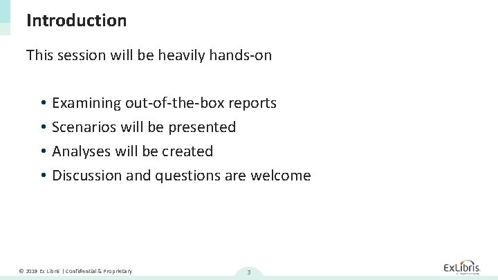 Introduction This session will be heavily hands-on • • Examining out-of-the-box reports Scenarios will
