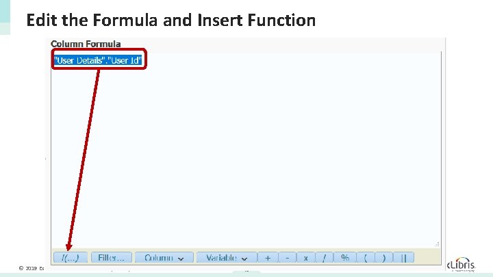 Edit the Formula and Insert Function © 2019 Ex Libris | Confidential & Proprietary