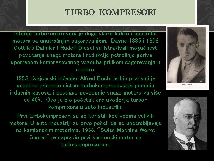 TURBO KOMPRESORI Istorija turbokompresora je duga skoro koliko i upotreba motora sa unutrašnjim sagorevanjem.