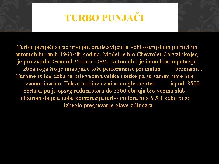 TURBO PUNJAČI Turbo punjači su po prvi put predstavljeni u velikoserijskom putničkim automobilu ranih