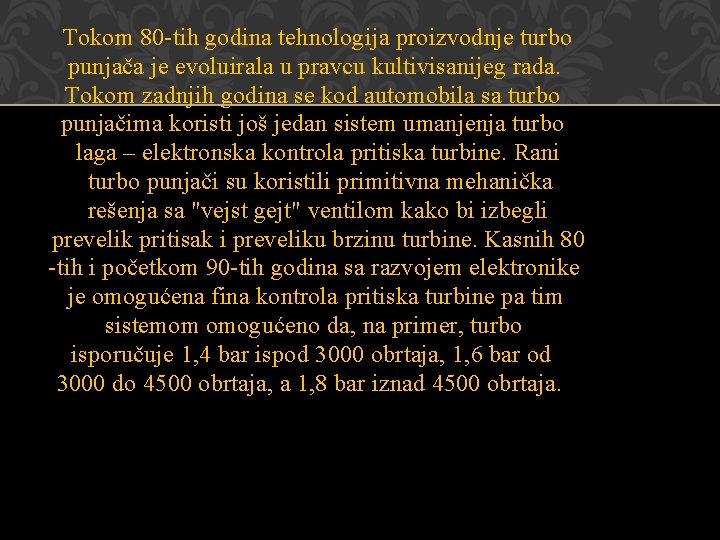 Tokom 80 -tih godina tehnologija proizvodnje turbo punjača je evoluirala u pravcu kultivisanijeg rada.