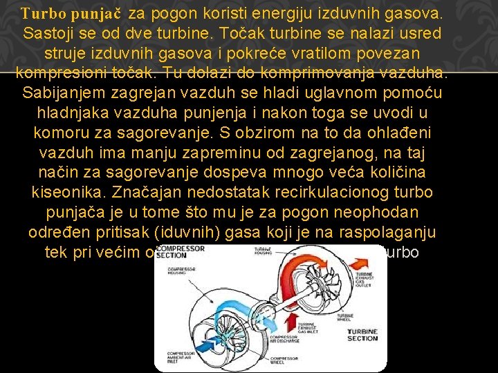 Turbo punjač za pogon koristi energiju izduvnih gasova. Sastoji se od dve turbine. Točak