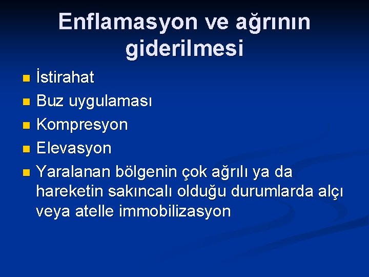 Enflamasyon ve ağrının giderilmesi İstirahat n Buz uygulaması n Kompresyon n Elevasyon n Yaralanan