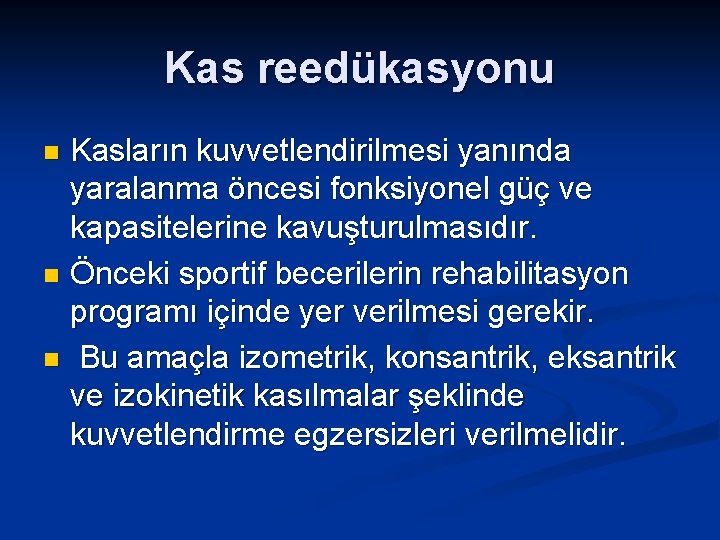 Kas reedükasyonu Kasların kuvvetlendirilmesi yanında yaralanma öncesi fonksiyonel güç ve kapasitelerine kavuşturulmasıdır. n Önceki