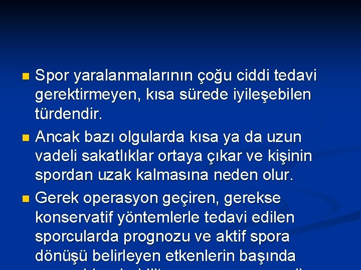 Spor yaralanmalarının çoğu ciddi tedavi gerektirmeyen, kısa sürede iyileşebilen türdendir. n Ancak bazı olgularda