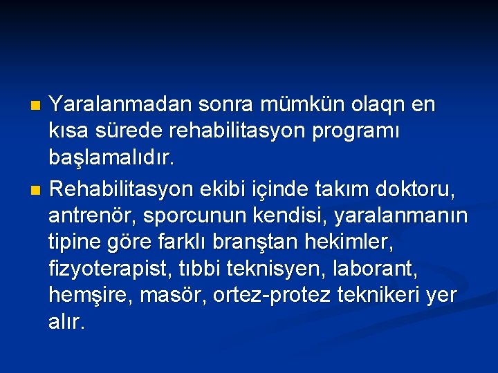 Yaralanmadan sonra mümkün olaqn en kısa sürede rehabilitasyon programı başlamalıdır. n Rehabilitasyon ekibi içinde