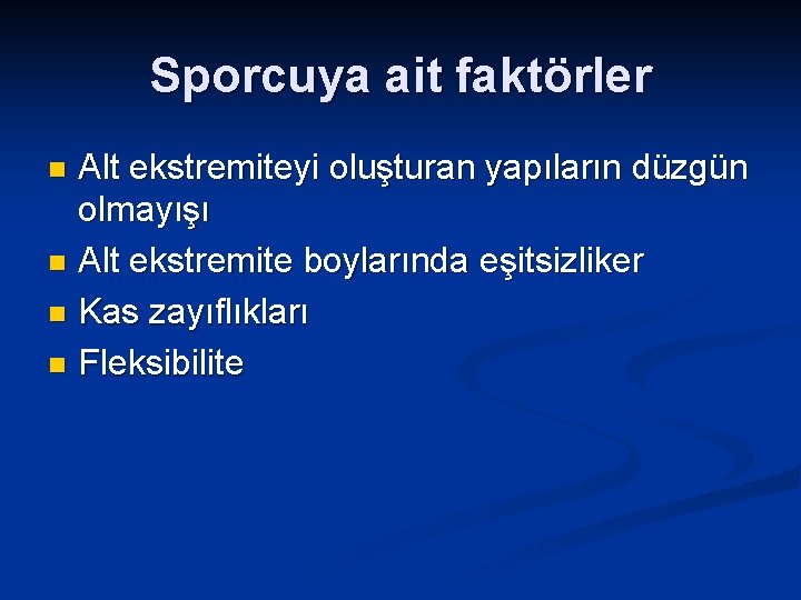 Sporcuya ait faktörler Alt ekstremiteyi oluşturan yapıların düzgün olmayışı n Alt ekstremite boylarında eşitsizliker