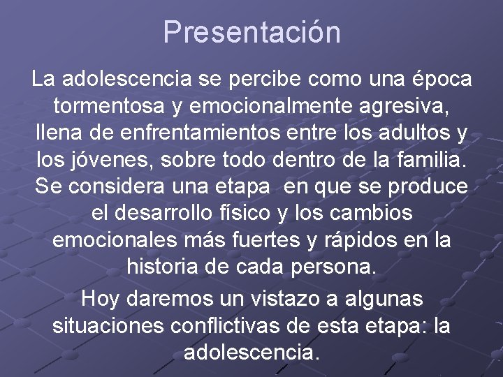 Presentación La adolescencia se percibe como una época tormentosa y emocionalmente agresiva, llena de