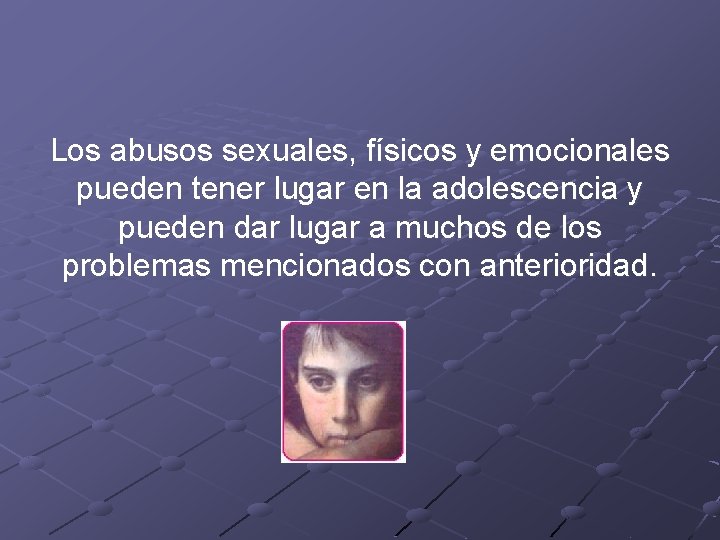 Los abusos sexuales, físicos y emocionales pueden tener lugar en la adolescencia y pueden