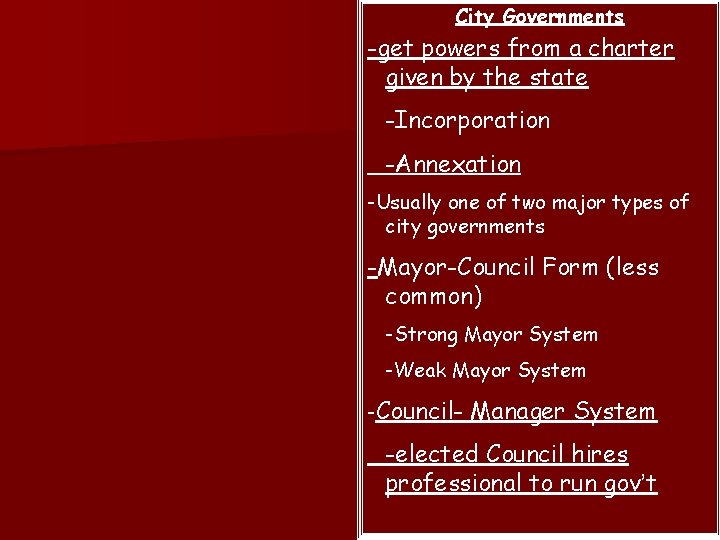 City Governments -get powers from a charter given by the state -Incorporation -Annexation -Usually