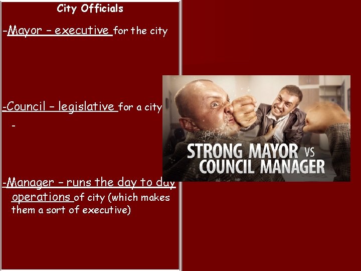 City Officials -Mayor – executive for the city -Council – legislative for a city