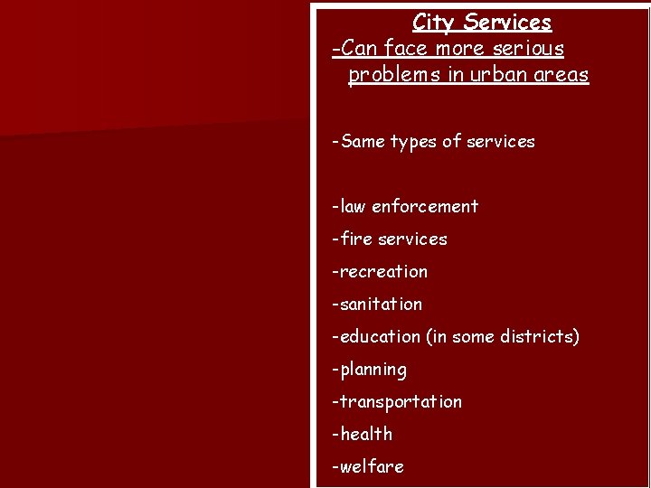 City Services -Can face more serious problems in urban areas -Same types of services