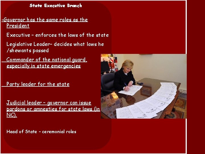 State Executive Branch -Governor has the same roles as the President Executive – enforces