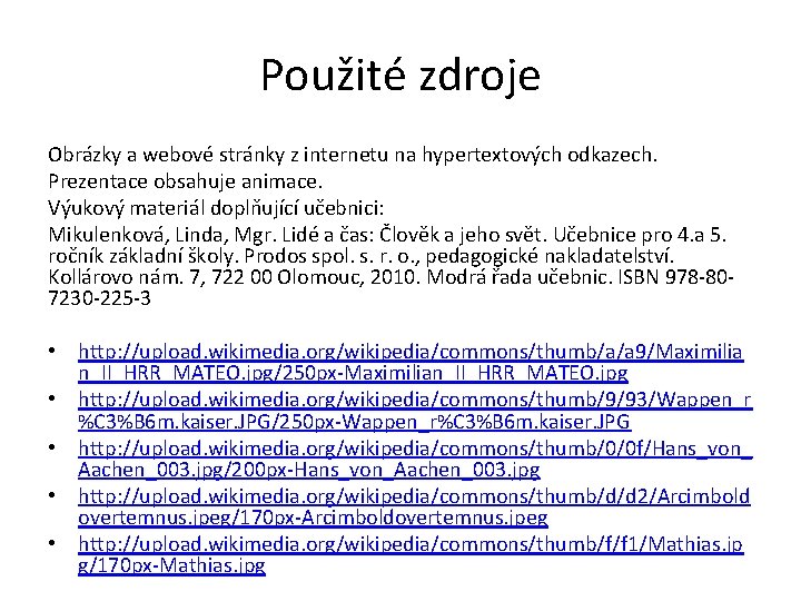 Použité zdroje Obrázky a webové stránky z internetu na hypertextových odkazech. Prezentace obsahuje animace.