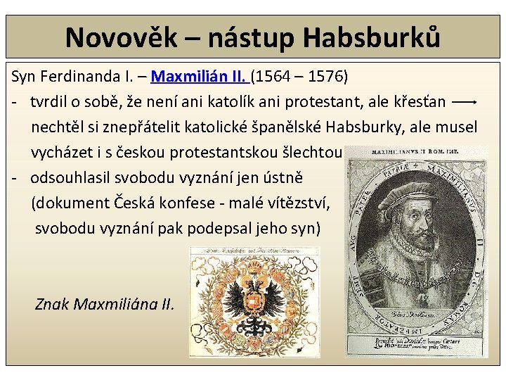 Novověk – nástup Habsburků Syn Ferdinanda I. – Maxmilián II. (1564 – 1576) -